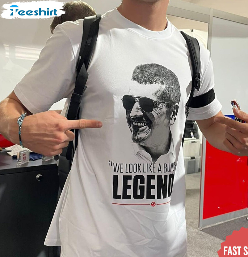Guenther Steiner We Look Like A Bunch Of Legends Shirt - Trending Hoodie Sweater
