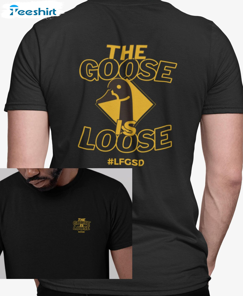 The Goose Is Loose San Diego Padres Shirt, Hoodie Long Sleeve