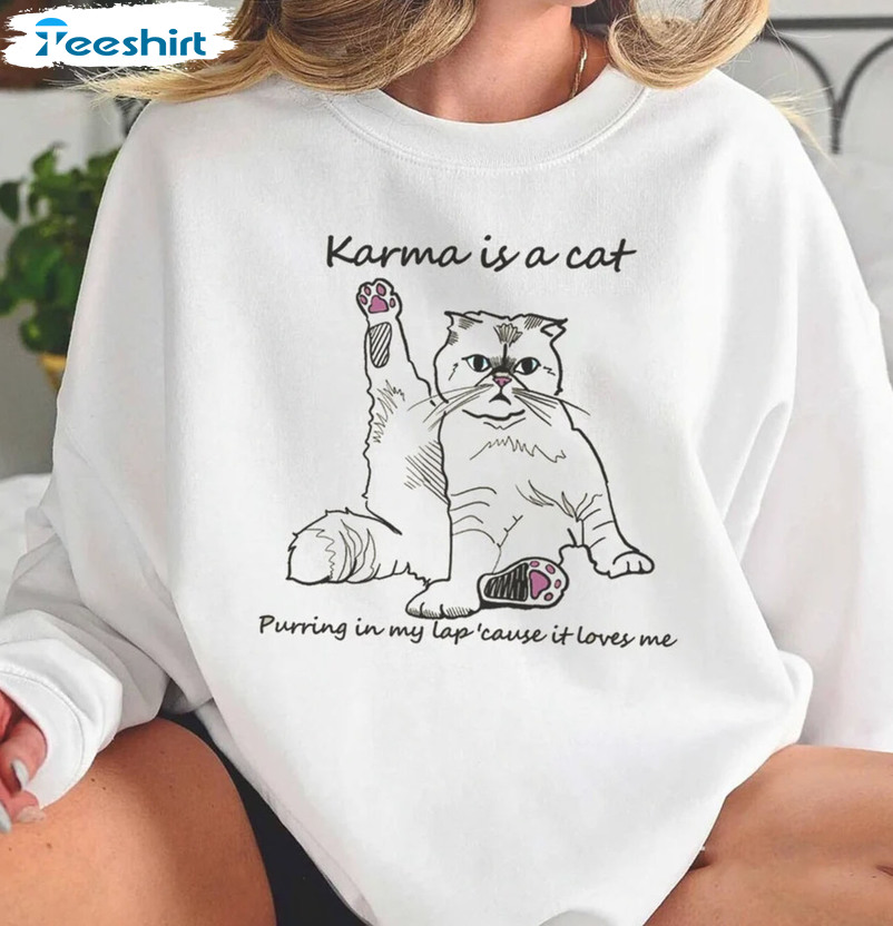 Karma Is A Cat Unisex T-Shirt Long Sleeve Sweatshirt Hoodie Funny Shirt