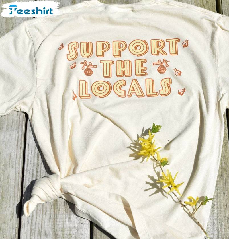 Support The Locals Shirt, Local Honeybees And Sustainable Tee Tops Sweater