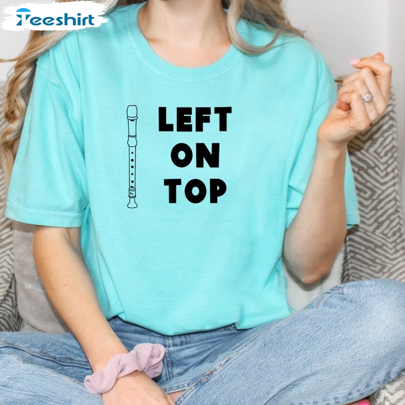 Left On Top Recorder Shirt, Music Teacher Long Sleeve Crewneck Sweatshirt