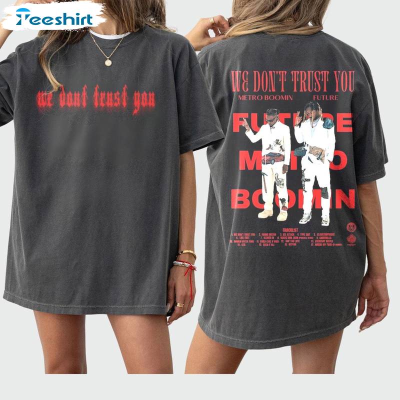 Future Amp Metro Boomin Shirt, Album We Don T Trust You Viral Crewneck Sweatshirt Hoodie
