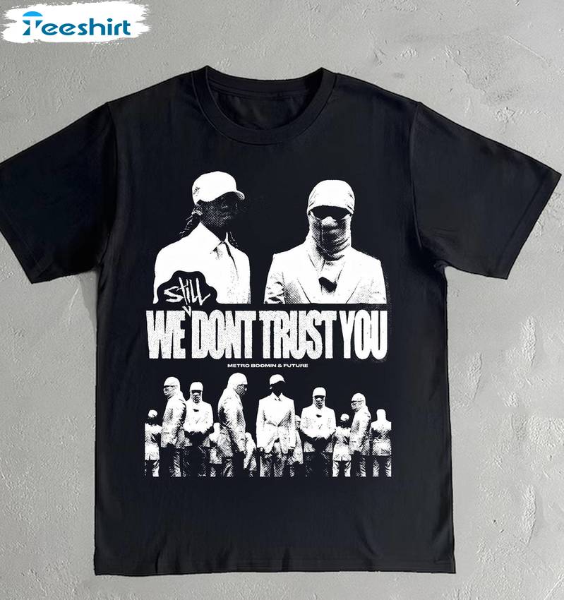 Future We Don't Trust You Shirt, Metro Boomin Album Unisex T Shirt Short Sleeve