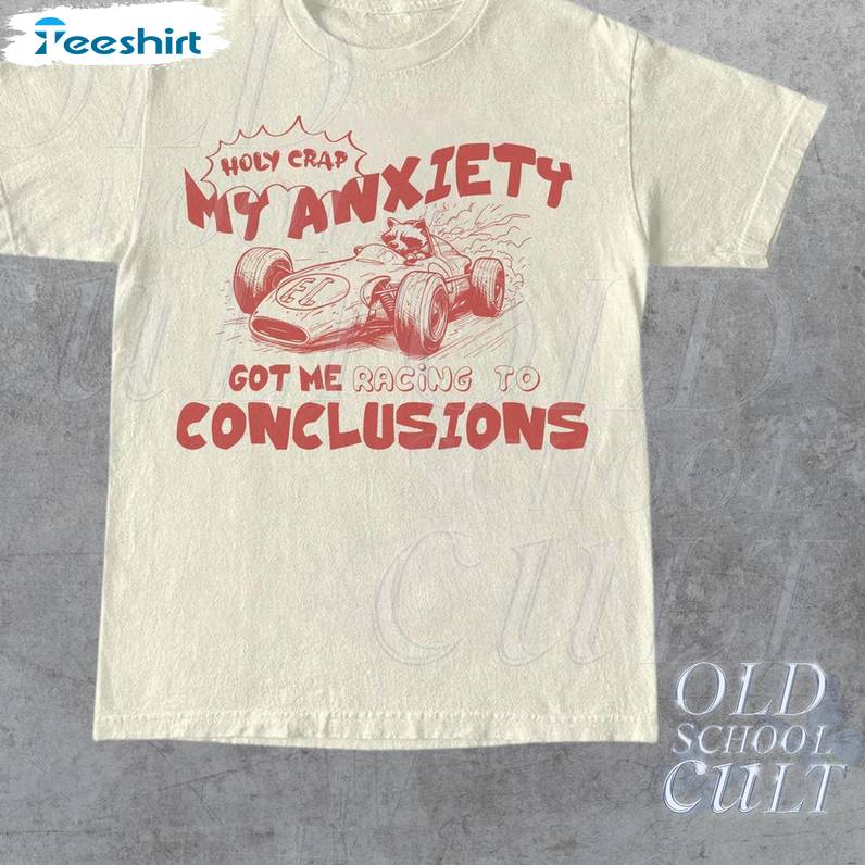 My Anxiety Got Me Racing To Conclusions Shirt, Raccoon Racing Long Sleeve Crewneck Sweatshirt