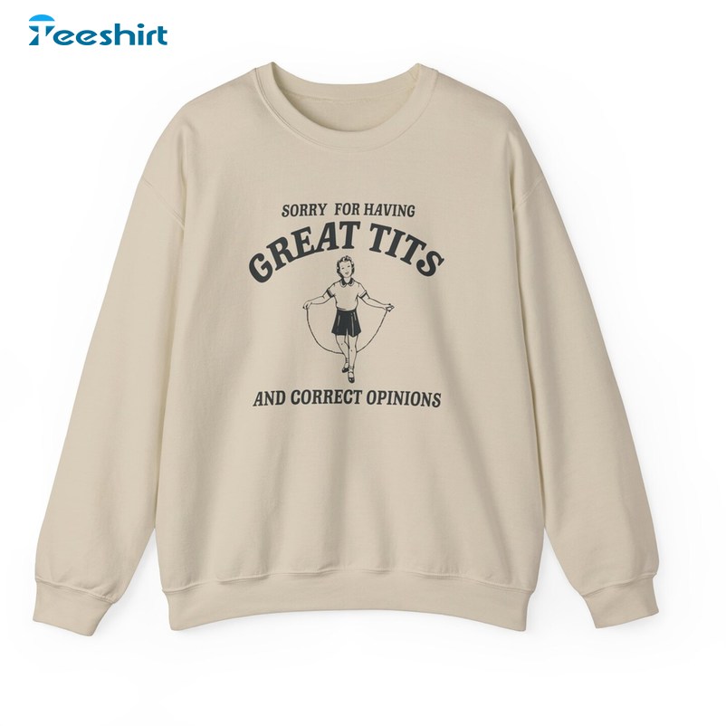 Sorry For Having Great Tits And Correct Opinions Trendy Sweater Hoodie