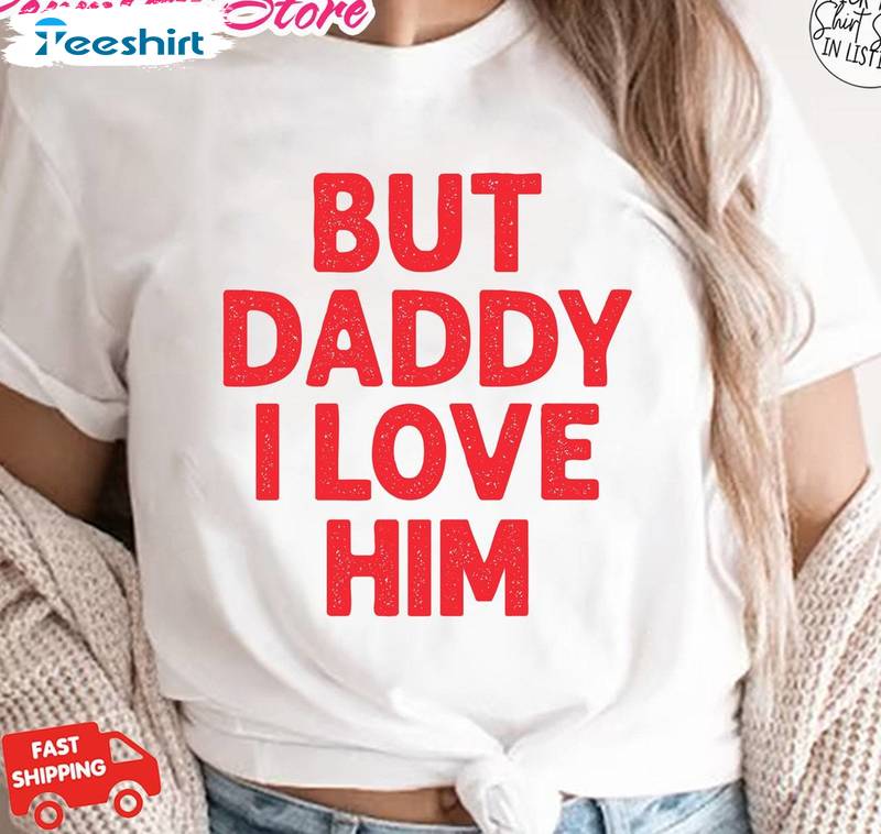 But Daddy I Love Him Shirt, Trendy Funny Short Sleeve Tee Tops