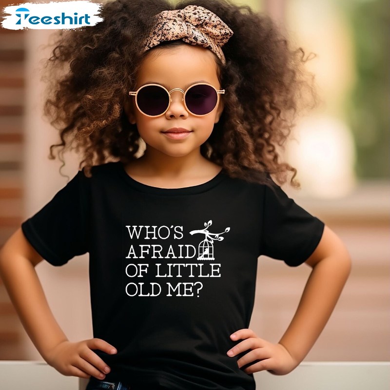 Who S Afraid Of Little Old Me Funny Shirt, Trendy Music Short Sleeve Crewneck Sweatshirt