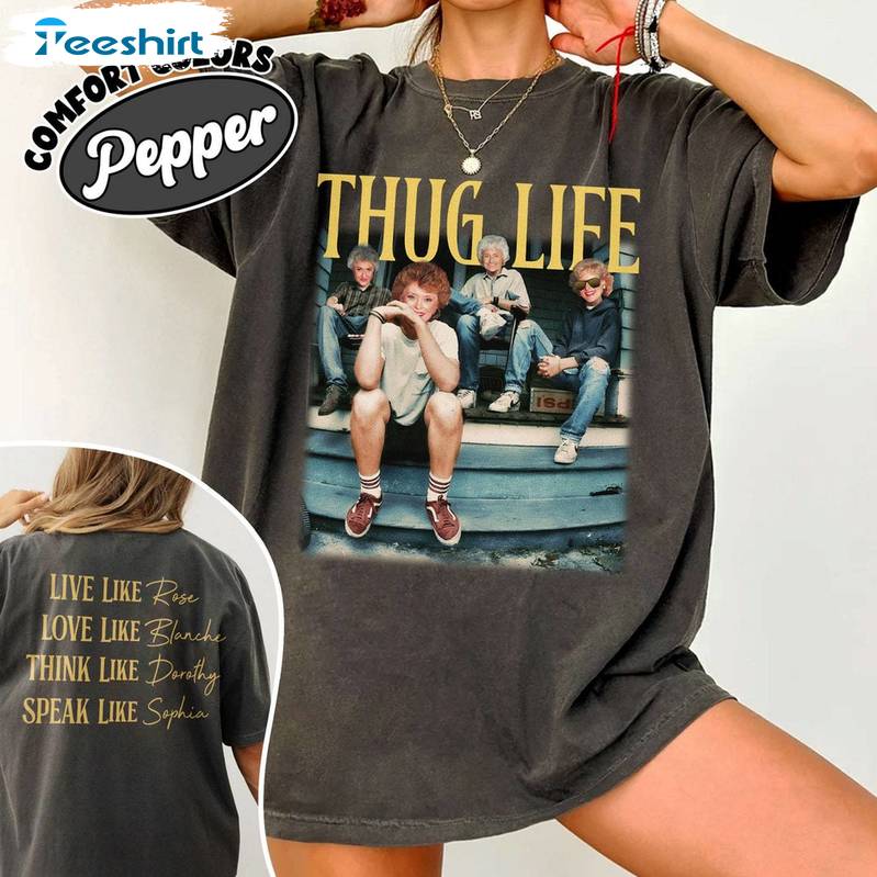 Golden Girls Thug Life Shirt, Golden Girls 80s Retro Unisex Hoodie Short Sleeve