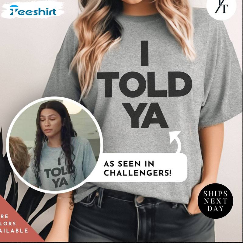 I Told Ya Trendy Shirt, Zendaya Movie Meme Unisex Hoodie Short Sleeve