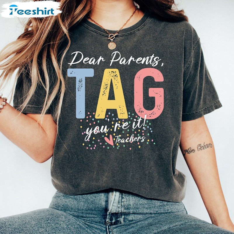 Last Day Of School Shirt , Dear Parents Tag You Re It Tee Tops Sweater