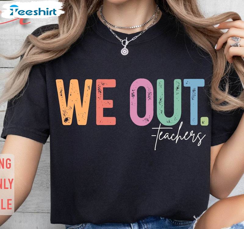 We Out Teachers Trendy Shirt, End Of School