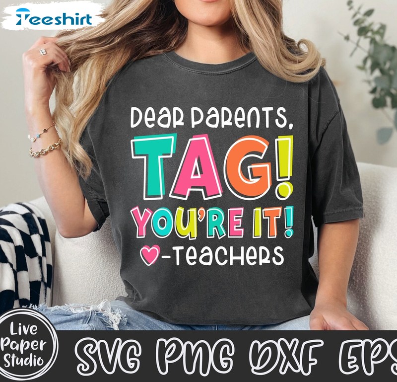 Dear Parents Tag You're It Love Teachers Shirt, Sarcasm Summer Vacation Tee Tops Sweater