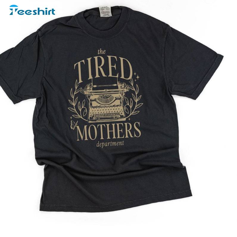 The Tired Mothers Department Shirt, Comfort Concert Crewneck Sweatshirt T-shirt