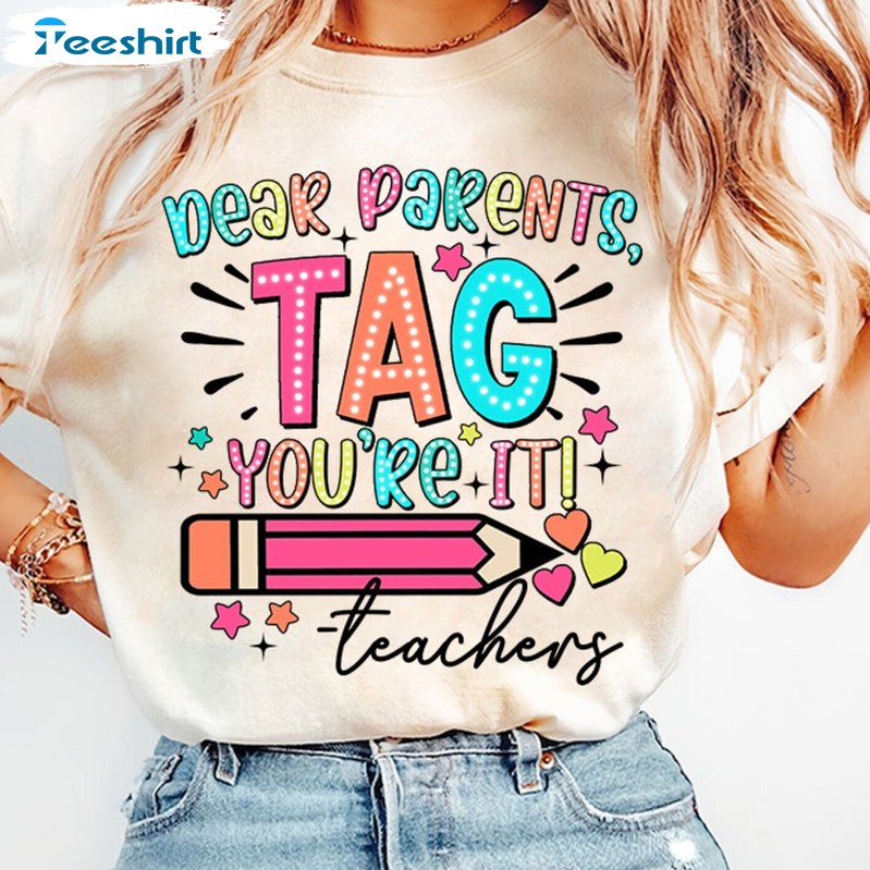 Dear Parents Tag You're It Love Teachers Shirt, Summer Vacation Tee Tops Sweater