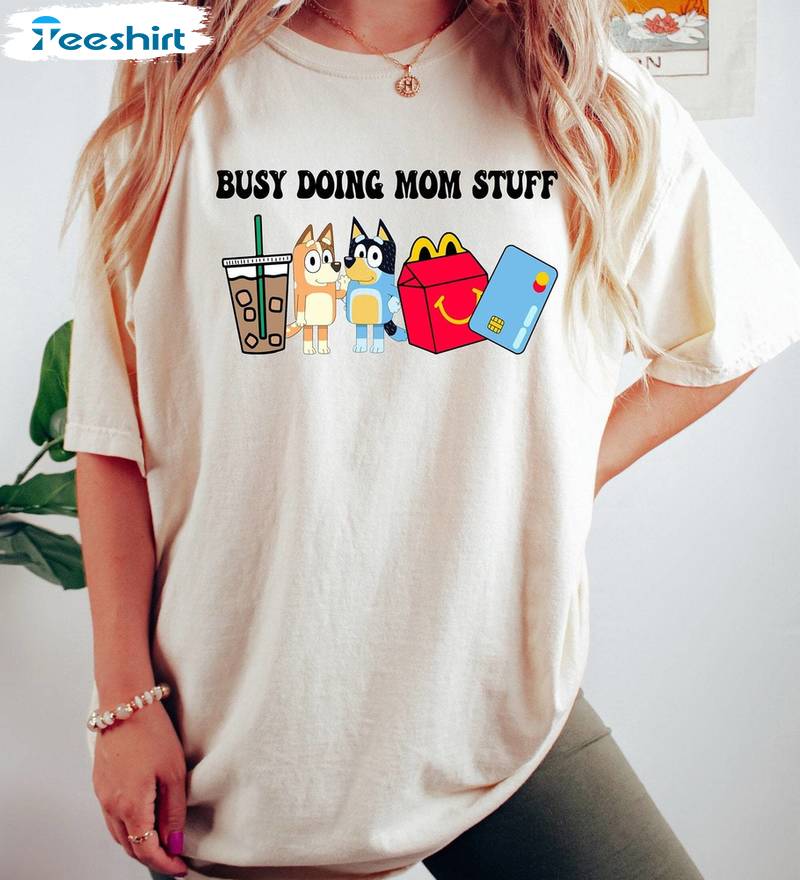 Busy Doing Mom Stuff Funny Shirt, Mama Funny Dog Long Sleeve Crewneck Sweatshirt