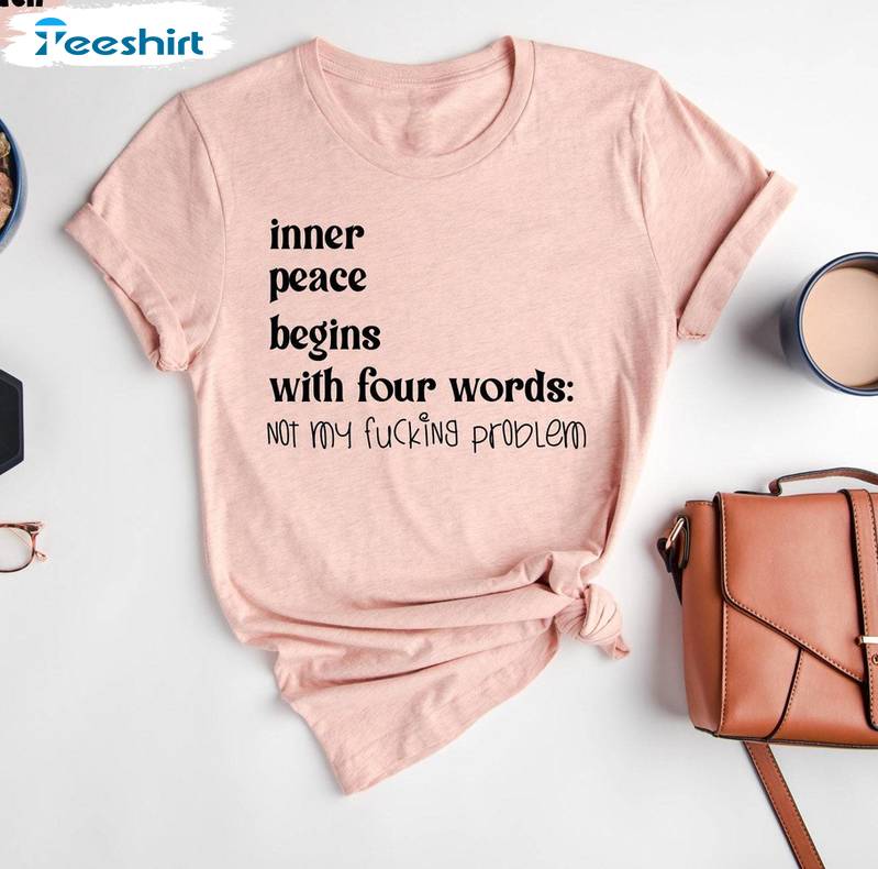 Inner Peace Begins With Four Words Shirt, With Sayings Hilarious Joke Crewneck Sweatshirt T-shirt