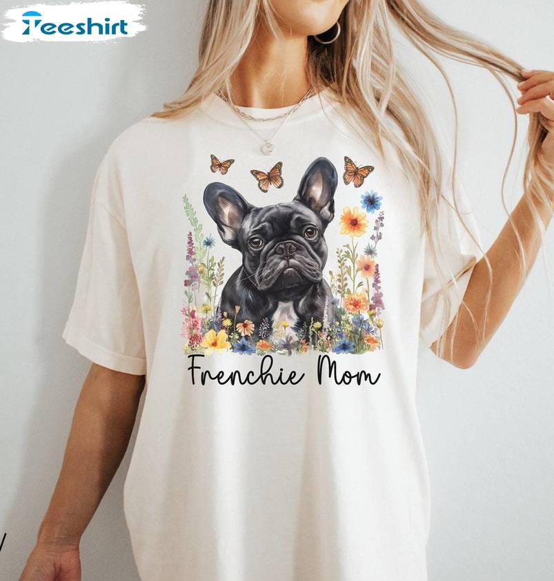 Frenchie Mom Comfort Shirt, Floral Dog Crewneck Sweatshirt T-shirt