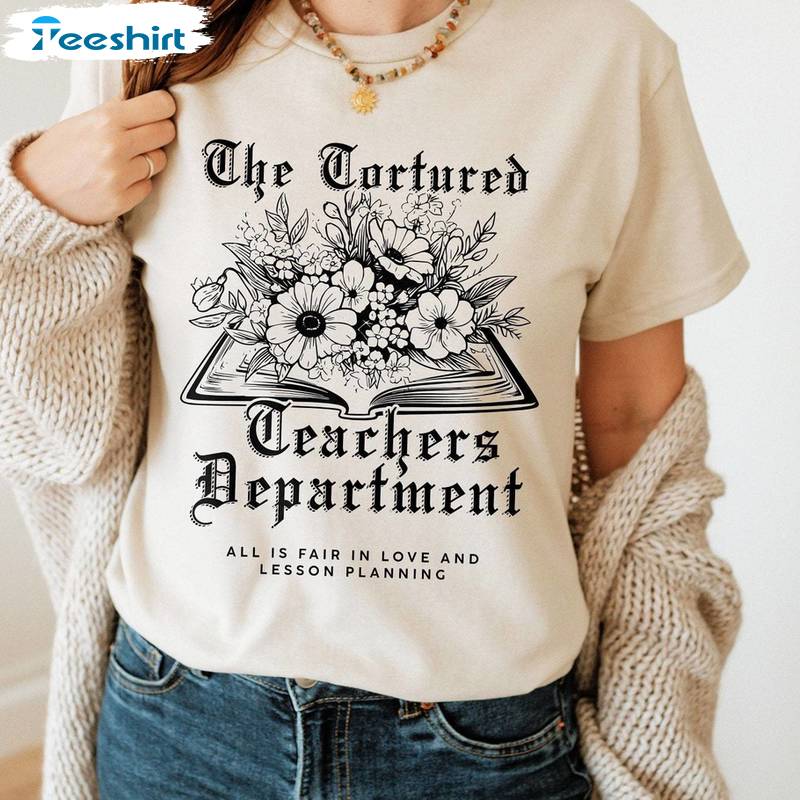 Tortured Teachers Department Shirt, Teacher All Is Fair Crewneck Sweatshirt T-shirt