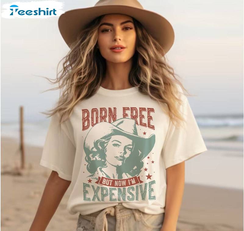 Born Free But Now I M Expensive Shirt, 4th Of July Tee Tops Hoodie