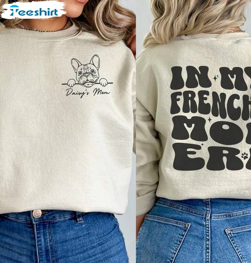 In My Frenchie Mom Era Shirt, French Bulldog Crewneck Sweatshirt T-shirt