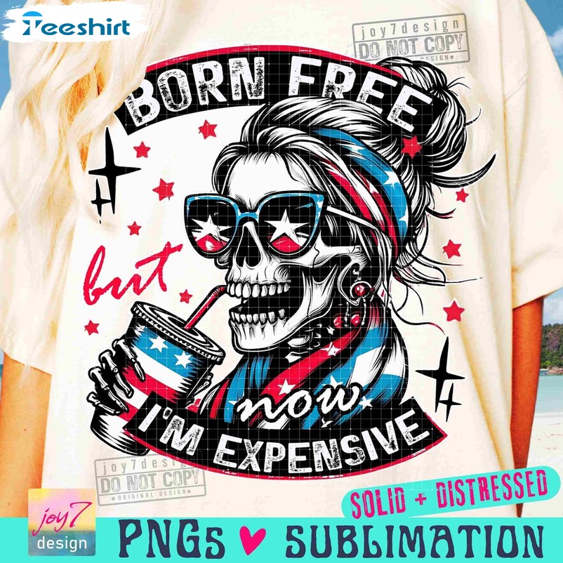 Trendy Born Free But Now I'm Expensive Shirt, Funny Skeleton Crewneck Sweater