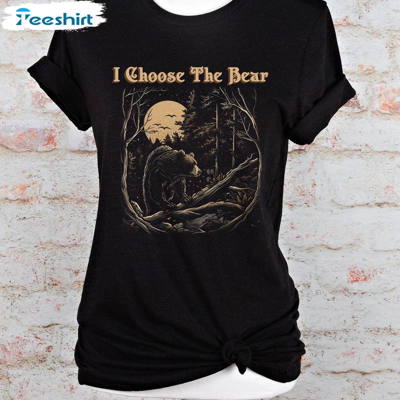 I Choose Bear Comfort Shirt, Must Have Team Bear Unisex Hoodie Crewneck