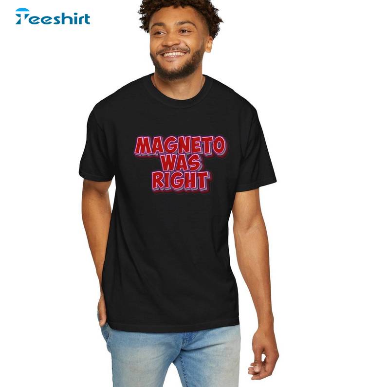 Retro Magneto Was Right Shirt, Unique Unisex Hoodie Short Sleeve For Comic Book Lovers