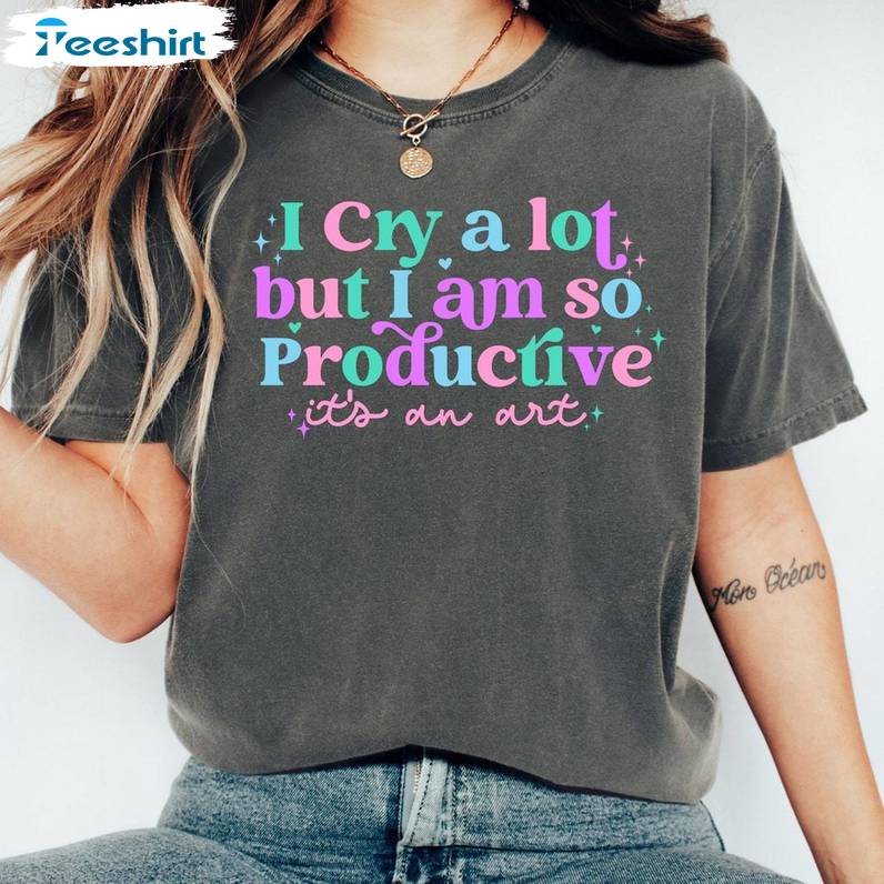 Song Lyrics New Rare Hoodie, Unique I Cry A Lot But I Am So Productive Shirt Short Sleeve