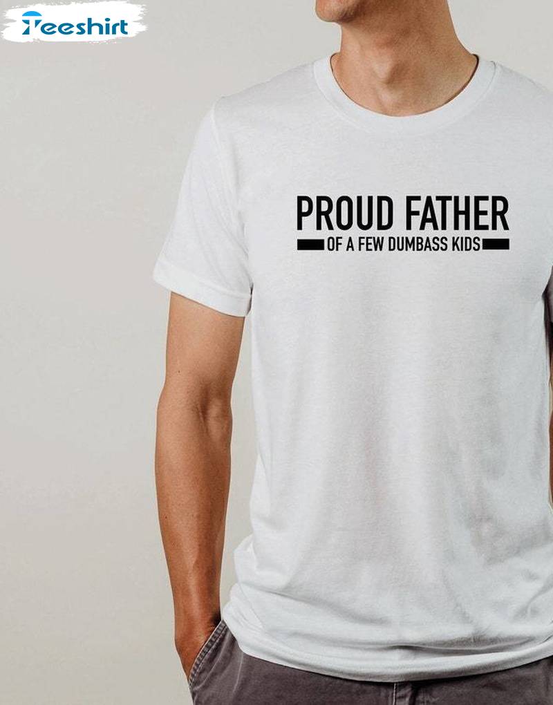 Retro Proud Father Of A Few Dumbass Kids Shirt, Comfort Proud Dad Long Sleeve Tee Tops