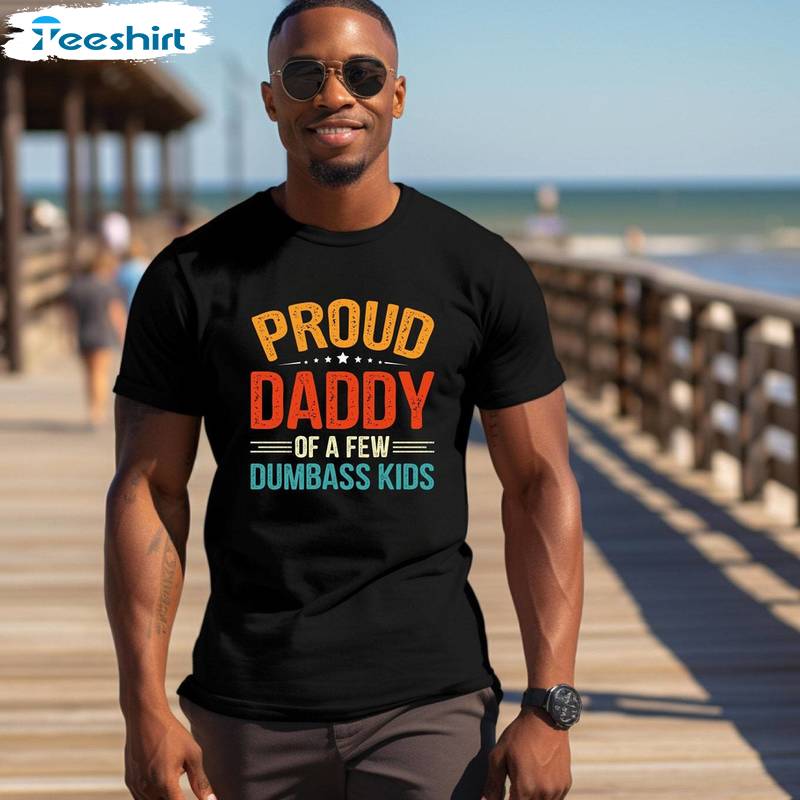 Limited Proud Father Of A Few Dumbass Kids Shirt, Funny Gym Tee Tops Sweater