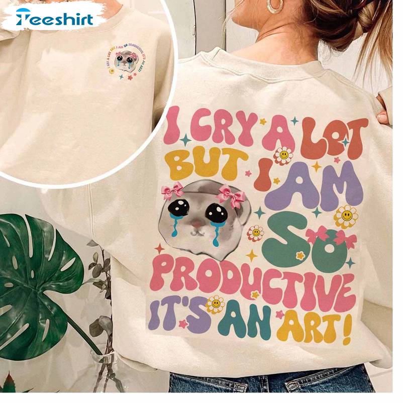Groovy I Cry A Lot But I Am So Productive Shirt, Funny Mothers Day Sweater T Shirt