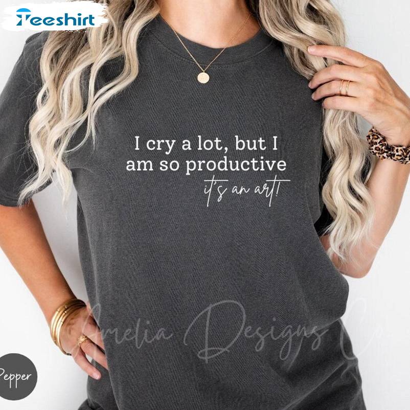 Comfort I Cry A Lot But I Am So Productive Shirt, Trendy Long Sleeve T Shirt Gift For Taylor Lovers