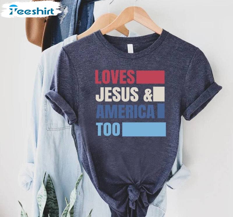 Trendy Loves Jesus And America Too Shirt, 4th Of July Long Sleeve T Shirt