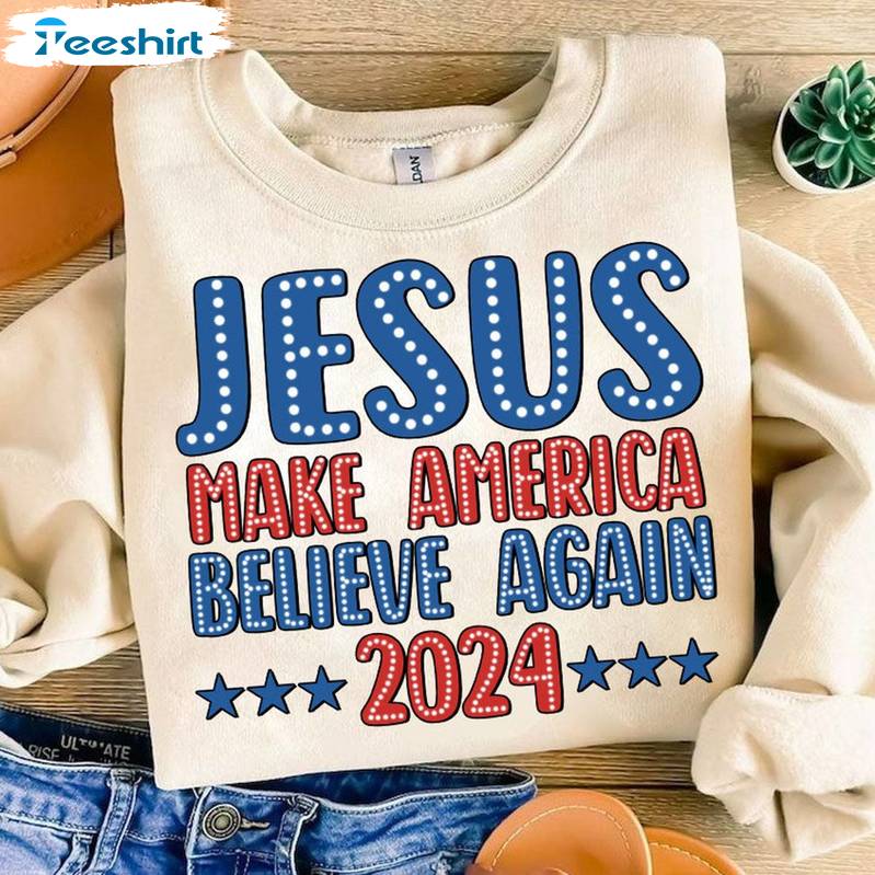 4th Of July Sweatshirt , Unique Jesus Make America Believe Again Shirt Long Sleeve