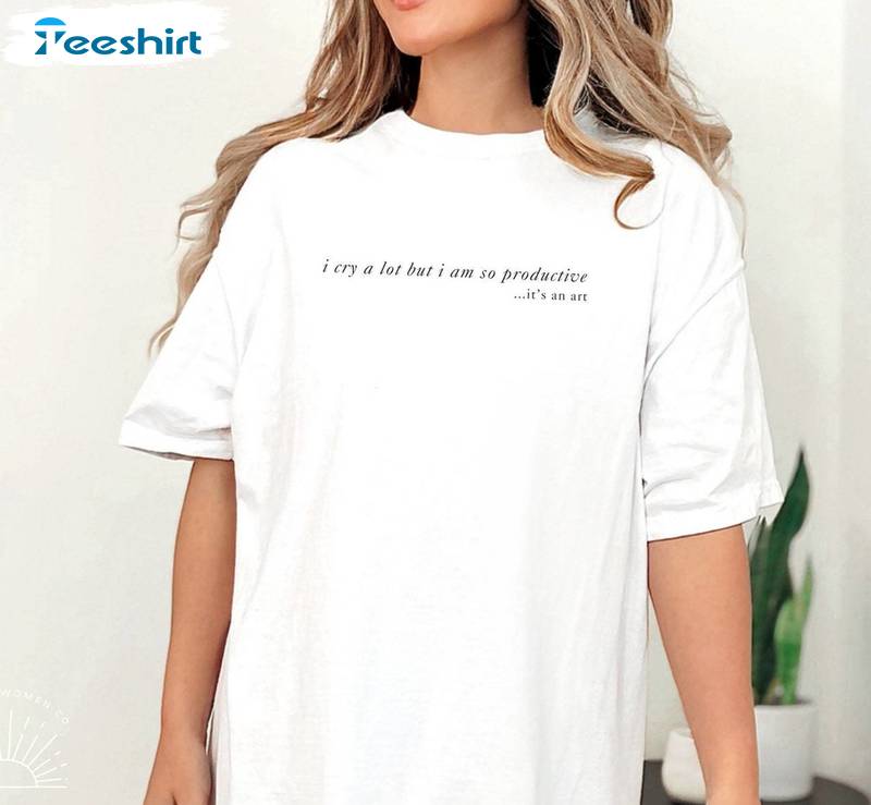 Limited T Swift Lyric Tee Tops , Cool I Cry A Lot But I Am So Productive Shirt Tee Tops