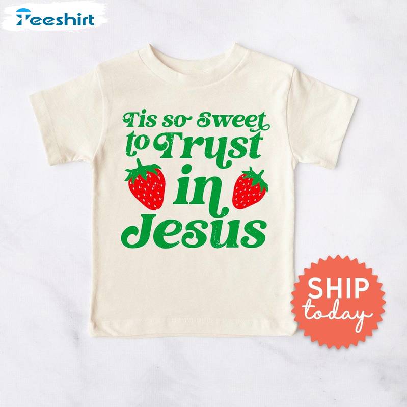 Tis So Sweet To Trust In Jesus Creative Shirt, Awesome Religious Apparel Christian Tee Tops Hoodie