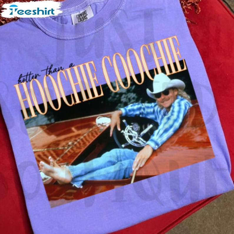 Hotter Than A Hoochie Coochie Inspired Shirt, Alan Jackson Country Music Sweater Hoodie