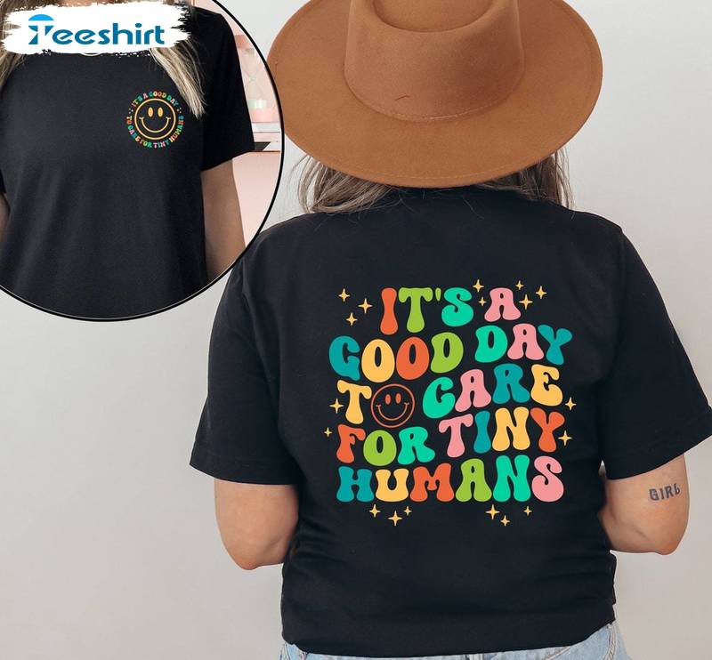 Daycare Teacher Sweatshirt , Unique It's A Good Day To Care For Tiny Humans Shirt Sweater