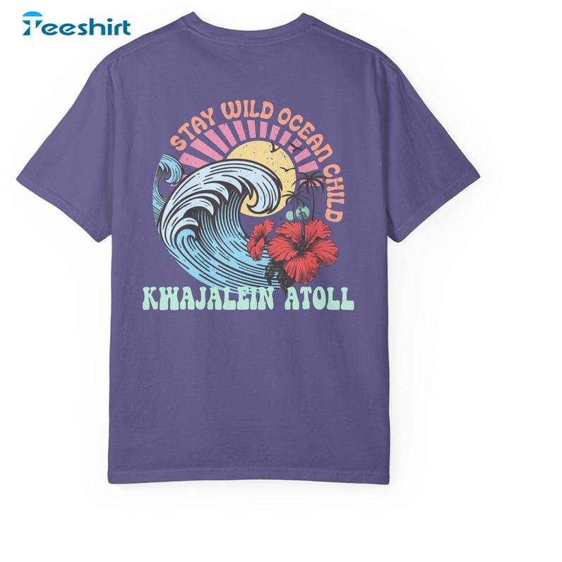 Cool Design Stay Wild Ocean Child Shirt, Kwajalein Atoll Sweatshirt Short Sleeve