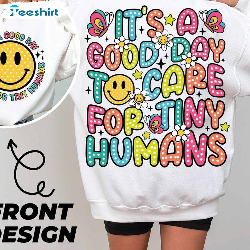 Trendy It's A Good Day To Care For Tiny Humans Shirt, Providers Babysitters Unisex Hoodie Sweater