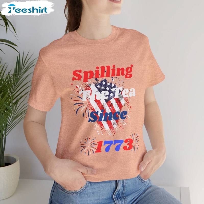 Limited Independence Day Short Sleeve , Trendy Spilling Tea Since 1773 Shirt Long Sleeve