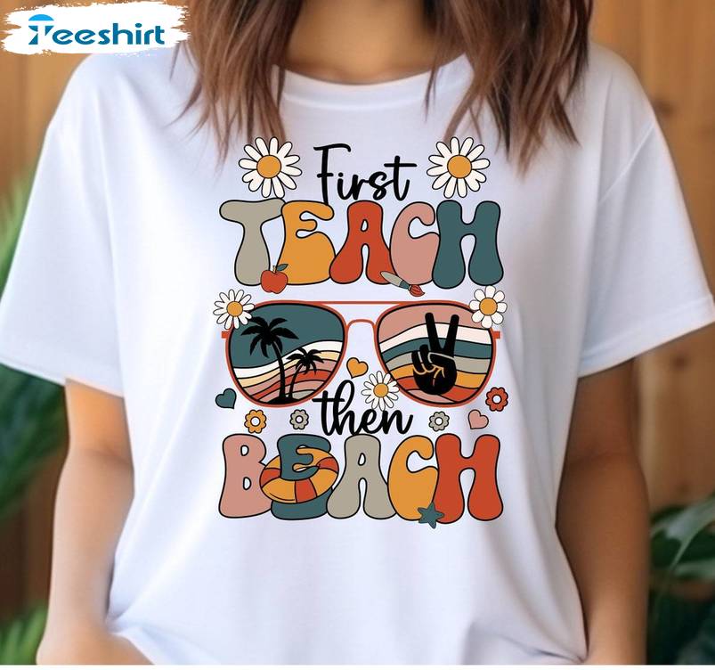 Limited First Teach The Beach Shirt, Trendy Last Day Of School Long Sleeve Sweater