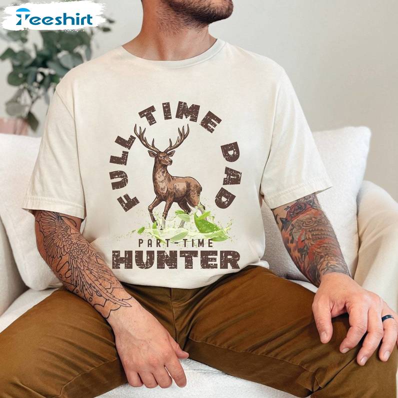 Hunter Dad Inspirational Shirt, Cool Design Dad Full Time Unisex T Shirt Tank Top