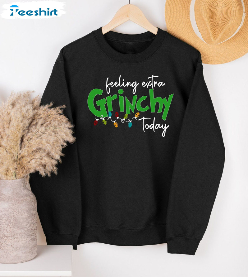 Feeling Extra Grinchy Today Gift Family Christmas Sweatshirt Hoodie Long Sleeve Shirt