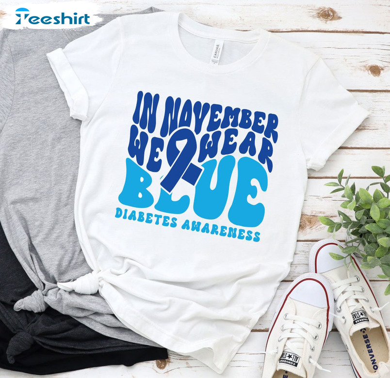 In November We Wear Blue Shirt, Ribbon Diabetes Awareness Sweatshirt Hoodie Long Sleeve