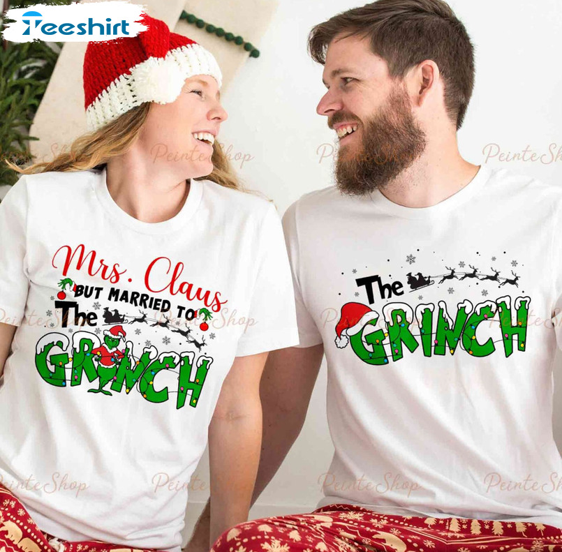 Mrs Claus But Married To The Grinch Shirt, The Grinch Shirt Mrs And Mr Sweatshirt Hoodie Long Sleeve