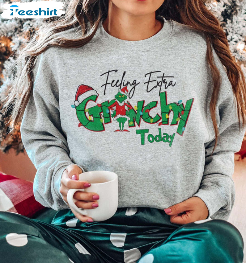 Feeling Extra Grinchy Today Shirt, Gift Family Christmas Sweatshirt Hoodie Long Sleeve