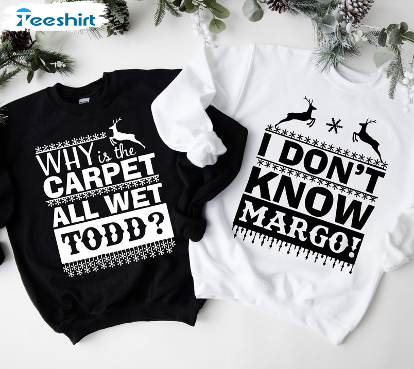 I Don T Know Margo Unisex T-Shirt Sweatshirt Hoodie Long Sleeve