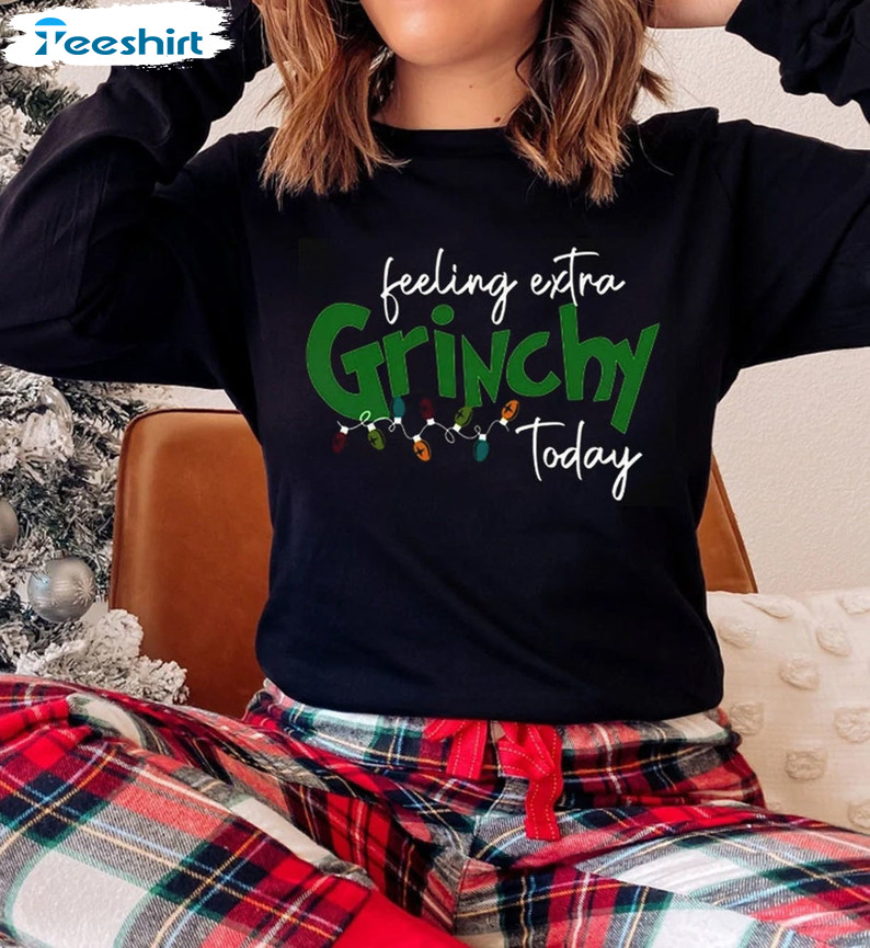 Feeling Extra Grinchy Today Shirt, Gift Family Christmas