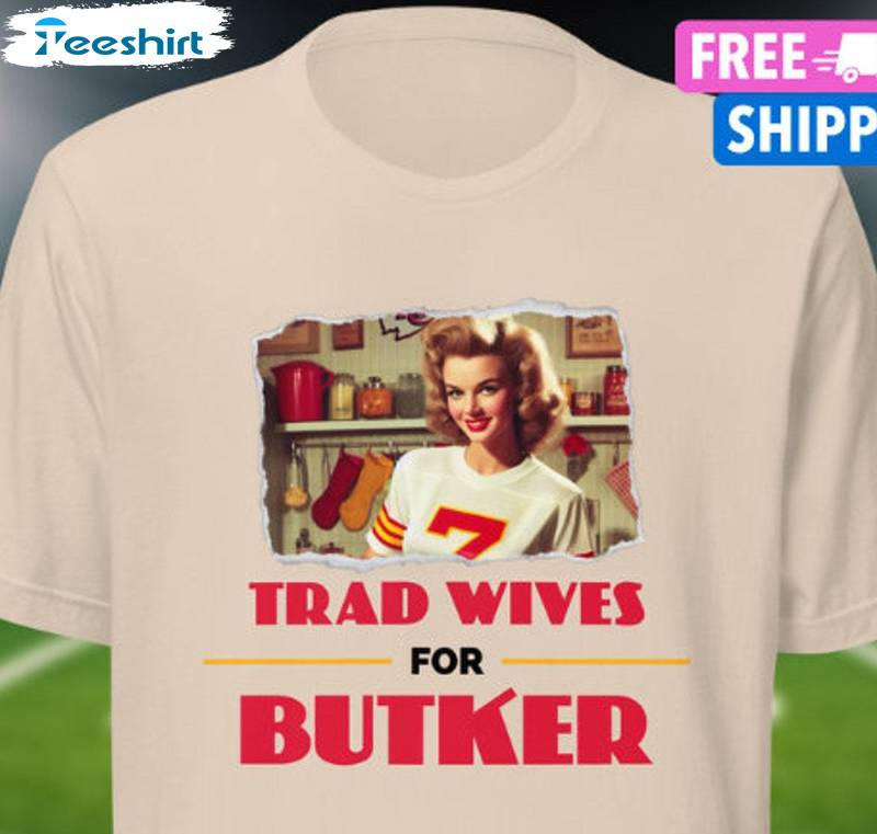 New Rare Trad Wives For Butker Sweatshirt , Trendy Harrison Butter Shirt Short Sleeve